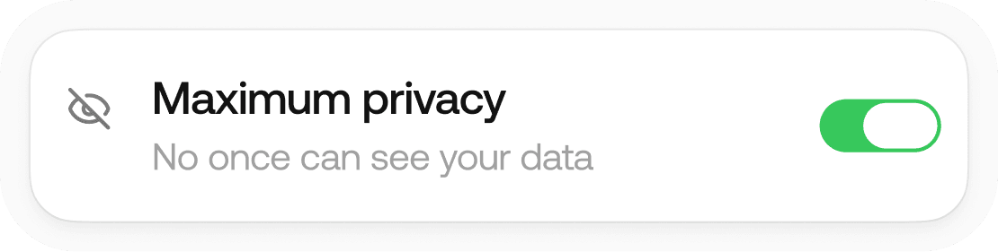 Maximum privacy - No one can see your data